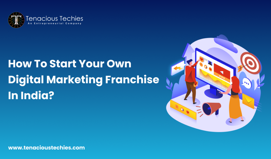 How To Start Your Own Digital Marketing Franchise in India?